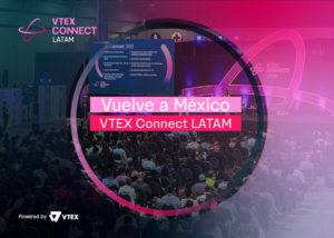 VTEX CONNECT LATAM 2024: El mayor evento de comercio digital en Latinoamérica