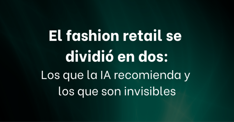 El Fashion Retail Se Dividió en Dos: Los Que ChatGPT Recomienda y Los Invisibles
