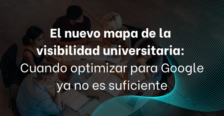 El Nuevo Mapa de la Visibilidad Universitaria: Cuando Optimizar para Google Ya No Es Suficiente